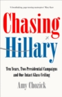 Image for Chasing Hillary: ten years, two presidential campaigns and one intact glass ceiling