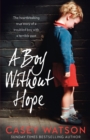 Image for A boy without hope  : the heartbreaking true story of a troubled boy with a terrible past