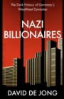 Image for Nazi billionaires  : the dark history of Germany&#39;s wealthiest dynasties