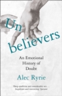 Image for Unbelievers: an emotional history of doubt