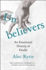 Image for Unbelievers  : an emotional history of doubt