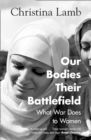 Image for Our bodies their battlefield  : what war does to women