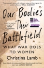Image for Our bodies, their battlefield: a woman&#39;s view of war