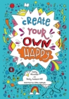 Image for Create your own happy : Activities to Boost Children's Happiness and Emotional Resilience