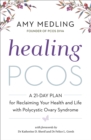 Image for Healing PCOS: a 21-day plan to improve fertility, balance hormones and blood sugar, reduce inflammation, and reclaim your health and life with polycystic ovary syndrome