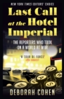 Image for Last Call at the Hotel Imperial: Reporters of the Lost Generation