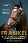 Image for Frankel  : the greatest racehorse of all time and the sport that made him