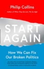 Image for Start again  : how we can fix our broken politics