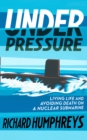 Image for Under pressure  : living life and avoiding death on a nuclear submarine