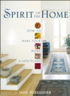 Image for Spirit of the home  : how to make your home a sanctuary
