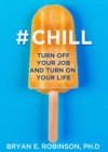 Image for `chill  : turn off your job and turn on your life
