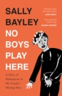 Image for No boys play here  : a story of Shakespeare and my family&#39;s missing men