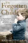Image for The forgotten child  : the powerful true of a boy abandoned as a baby and left to die