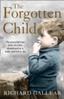 Image for The forgotten child: a little boy abandoned at birth. His fight for survival. A powerful true story