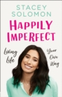 Image for Happily imperfect  : living life your own way