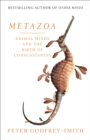 Image for Metazoa  : animal minds and the birth of consciousness