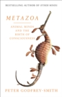 Image for Metazoa  : the evolution of animals, minds, consciousness and sleep