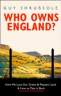Image for Who owns England?  : how we lost our green &amp; pleasant land &amp; how to take it back