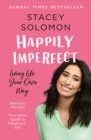 Image for Happily imperfect  : living life your own way