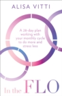 Image for In the FLO  : a 28-day plan working with your monthly cycle to do more and stress less