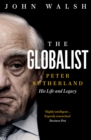 Image for The globalist: Peter Sutherland : his life and legacy