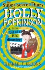 Image for The Super-Secret Diary of Holly Hopkinson: A Little Bit of a Big Disaster