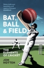 Image for Bat, ball and field  : the elements of cricket