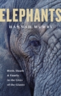 Image for Elephants  : birth, death and family in the lives of the giants
