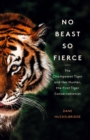 Image for No beast so fierce  : the Champawat Tiger and her hunter, the first tiger conservationist