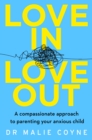 Image for Love in, love out  : a compassionate approach to parenting your anxious child