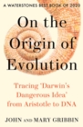 Image for On the origin of evolution: tracing &#39;Darwin&#39;s dangerous idea&#39; from Aristotle to DNA