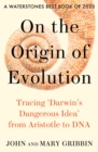 Image for On the origin of evolution  : tracing &#39;Darwin&#39;s dangerous idea&#39; from Aristotle to DNA
