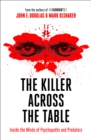 Image for The killer across the table: inside the minds of psychopaths and predators with the godfather of criminal profiling