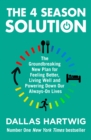 Image for The 4 season solution  : the groundbreaking new plan for feeling better, living well and powering down our always-on lives