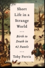 Image for Short life in a strange world: birth to death in 42 panels