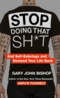 Image for Stop doing that sh*t  : end self-sabotage and demand your life back