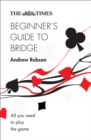 Image for The Times beginner&#39;s guide to bridge: all you need to play the game