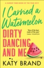 Image for I carried a watermelon  : Dirty Dancing and me