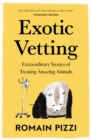 Image for Exotic vetting  : extraordinary stories of treating amazing animals