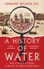 Image for A history of water  : being an account of a murder, an epic and two visions of global history