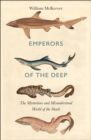 Image for Emperors of the deep  : the ocean&#39;s most mysterious, misunderstood and important guardians