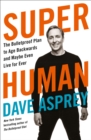 Image for Super human  : the bulletproof plan to age backwards and maybe even live for ever