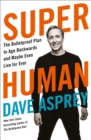Image for Super human: the bulletproof plan to age backward and maybe even live forever