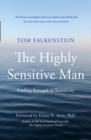 Image for The highly sensitive man  : finding strength in sensitivity
