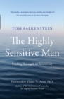 Image for The highly sensitive man: finding strength in sensitivity