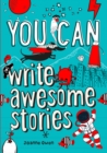 Image for YOU CAN write awesome stories : Be Amazing with This Inspiring Guide