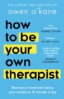 Image for How to Be Your Own Therapist: Boost Your Mood and Reduce Your Anxiety in 10 Minutes a Day