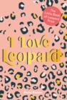 Image for I love leopard  : the little book of leopard print