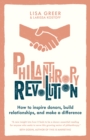 Image for Philanthropy Revolution: How to Inspire Donors, Build Relationships and Make a Difference