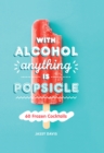 Image for With alcohol anything is popsicle  : 60 frozen cocktails